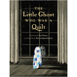 The Little Ghost Who Was A Quilt - Riel Nason