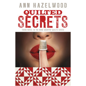 Wine Country Series - Quilted Secrets - Book 3 - Ann Hazelwood