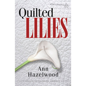 Colebridge Community Series - Quilted Lilies - Book 6 - Ann Hazelwood