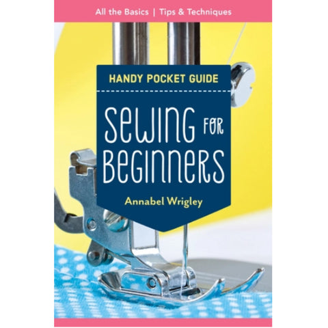 Handy Pocket Guide - Sewing for Beginners by Annabel Wrigley